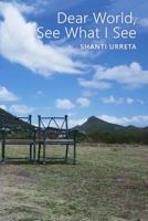 Dear World, See What I See 1491215186 Book Cover