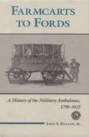 Farmcarts to Fords: A History of the Military Ambulance, 1790-1925 (Medical Humanites) 0809318172 Book Cover