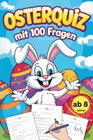 Osterquiz mit 100 Fragen für Kinder & Erwachsene: Fröhlicher Rätselspaß und Ostergeschenk ab 8 Jahren (German Edition) B0F2VLK678 Book Cover