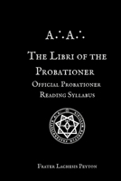 The Libri of the Probationer: Official Probationer Reading Syllabus of the A?A? (A?A? Curriculum Series) B0GDZSQFJX Book Cover