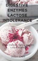 DIGESTIVE ENZYMES LACTOSE INTOLERANCE: Body cleanse detox weight loss Recipes B09GJMBDR4 Book Cover