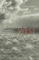 Rewilding the West: Restoration in a Prairie Landscape 0520267958 Book Cover