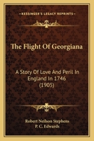 The Flight of Georgiana: A Story of Love and Peril in England in 1746 1983897493 Book Cover