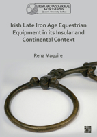 Irish Late Iron Age Equestrian Equipment in Its Insular and Continental Context 1789699916 Book Cover