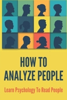 How To Analyze People: Learn Psychology To Read People: Social Skills Training B094T8ZVJF Book Cover