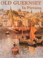 Old Guernsey in Pictures: Including Alderney, Sark, Herm, Jethou and Lihou 0850337119 Book Cover