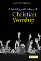 A Sociological History of Christian Worship 0521525594 Book Cover