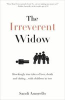 The Irreverent Widow: Shockingly True Tales of Love, Death and Dating...with Children in Tow 0985987405 Book Cover