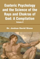 Esoteric Psychology and the Science of the Rays and Chakras of God: A Compilation Volume II 0595198341 Book Cover