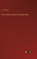 Fiji: Our New Province in the South Seas 3382826852 Book Cover