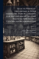 Selecta Physico-oeconomica, Oder Sammlung Von Allerhand Zur Naturforschung Und Haushaltungskunst Gehörigen Begebenheiten, Volume 2 1245790943 Book Cover