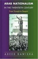 Arab Nationalism in the Twentieth Century from Triumph: From Triumph to Despair 0691122725 Book Cover