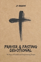 Prayer & Fasting Devotional: 50 Days of Guided and Empowering Prayer B0DZ6PSNYL Book Cover