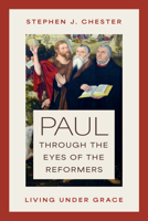 Paul through the Eyes of the Reformers: Living under Grace 0802878482 Book Cover