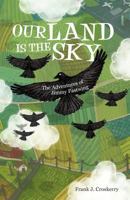Our Land Is the Sky: The Adventures of Jimmy Fastwing 146202839X Book Cover