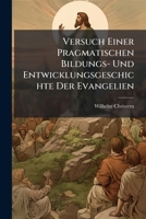 Versuch Einer Pragmatischen Bildungs- Und Entwicklungsgeschichte Der Evangelien 1286464420 Book Cover