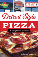 Detroit Style Pizza: A Doughtown History (American Palate) 1467151947 Book Cover
