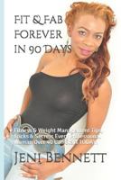 Fit & Fab Forever in 90 Days: Fitness & Weight Management Tips, Tricks & Secrets Every Professional Woman Over 40 Can Start TODAY! 1719814406 Book Cover