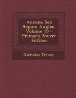 Annales Sex Regum Angliae, Volume 19 128749854X Book Cover