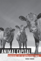 Animal Capital: Rendering Life in Biopolitical Times 0816653429 Book Cover