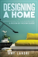 Designing a HOME: Interior Design for your Modern Home - A ROOM-BY-ROOM GUIDE 1990836461 Book Cover