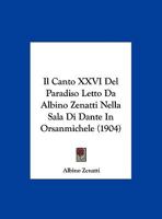 Il Canto XXVI Del Paradiso Letto Da Albino Zenatti Nella Sala Di Dante In Orsanmichele (1904) 1169593429 Book Cover