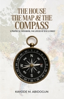 The House, the Map and the Compass: A Prophetic Handbook for Lovers of Jesus Christ B0FWP88Z9G Book Cover