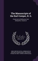 The Manuscripts of the Earl Cowper, K.G.: Preserved at Melbourne Hall, Derbyshire, Volume 3 1358382565 Book Cover