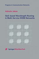 QoS-based Wavelength Routing in Multi-Service WDM Networks 3709172683 Book Cover