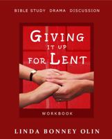 Giving It Up for Lent—Workbook: Bible Study, Drama, Discussion 0991186516 Book Cover