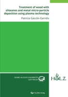 Treatment of wood with siloxanes and metal micro-particle deposition using plasma technology 3736996217 Book Cover