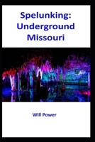 Spelunking: Underground Missouri (Caves in The U.S.) B0F228LYLX Book Cover