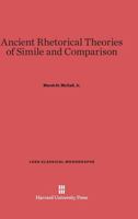 Ancient Rhetorical Theories of Simile and Comparison 0674186362 Book Cover
