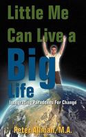 Little Me Can Live a Big Life: Integrating Paradoxes For Change 1440135053 Book Cover