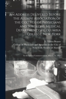 An Address Delivered Before the Alumni Association of the College of Physicians and Surgeons, Medical Department of Columbia College, New-York: at the Spring Commencement, March 14, 1862 1014981743 Book Cover