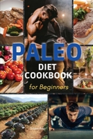 Paleo Diet Cookbook for Beginners: The Essential Guide to Nutrition and Keep a Sporty Physician in Shape 1803125500 Book Cover