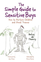 The Simple Guide to Sensitive Boys: How to Nurture Children and Avoid Trauma (Simple Guides) 1785923250 Book Cover
