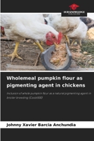 Wholemeal pumpkin flour as pigmenting agent in chickens 6204126385 Book Cover