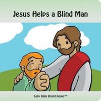 Jesus Helps a Blind Man (Baby Bible Board Books Collection 1-Stories of Jesus) 0972554629 Book Cover