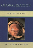 Globalization: Myth, Miracle, Mirage 0761830103 Book Cover
