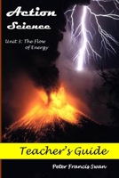 Action Science Unit 3 Teacher's Guide: The Flow of Energy B0973752Y9 Book Cover