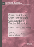 Cross-Disciplinary, Cross-Institutional Collaboration in Teacher Education: Cases of Learning and Leading (Palgrave Studies on Leadership and Learning in Teacher Education) 3030566730 Book Cover
