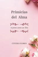Primicias del Alma: mi primer camino con Dios CYNTHIA FLORES (Spanish Edition) B0G3LBLYRJ Book Cover