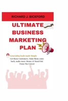 Ultimate Business Marketing Plan: (Generating Leads made simple), Get those Customers, Make him come back, Make more Money and Stand out from the Crow B0CVRPG2QS Book Cover