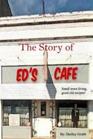 The Story of Ed's Cafe: Small Town Living, Good Old Recipes 1726307557 Book Cover