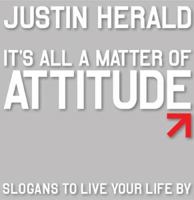 It's All a Matter of Attitude: Slogans to Live Your Life By 1741144973 Book Cover