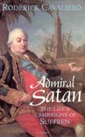 Admiral Satan: The Life and Campaigns of Suffren, Scourge of the Royal Navy 185043686X Book Cover