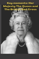 Key moments: Her Majesty The Queen and The British Red Cross B0BFTYK3SR Book Cover