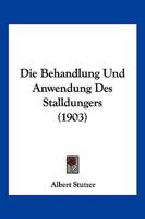 Die Behandlung Und Anwendung Des Stalldungers (1903) 1141450356 Book Cover
