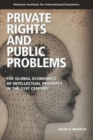 Private Rights and Public Problems: The Global Economics of Intellectual Property in the 21st Century 0881325074 Book Cover